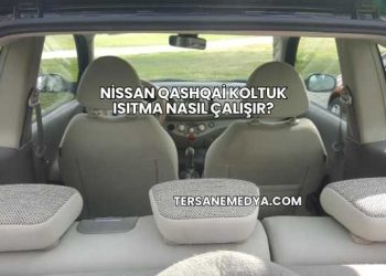 Nissan Qashqai Koltuk Isıtma Nasıl Çalışır?