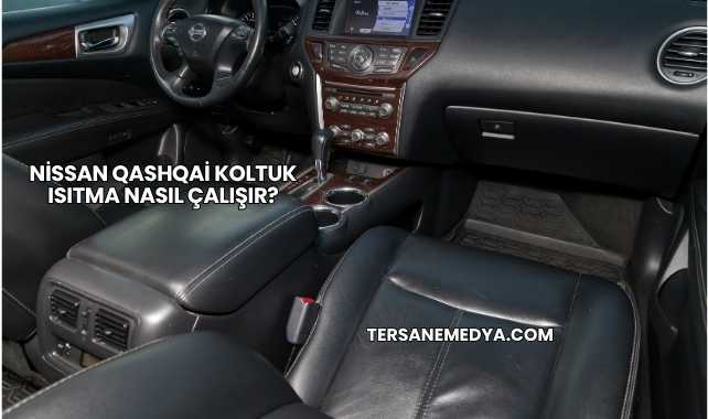 Nissan Qashqai Koltuk Isıtma Nasıl Çalışır?