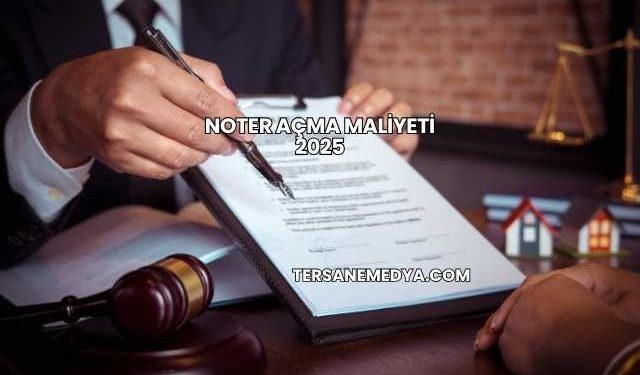 Noter Açma Maliyeti 2025
