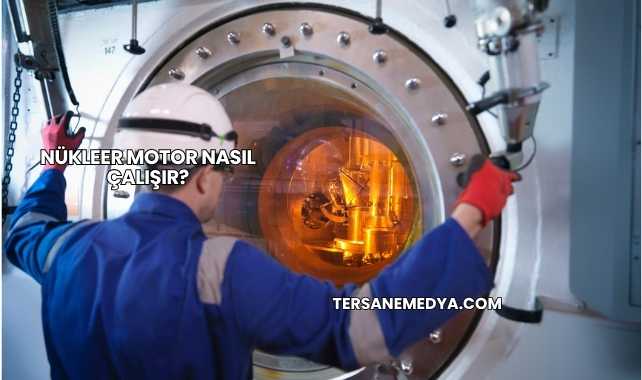 Nükleer Motor Nasıl Çalışır?