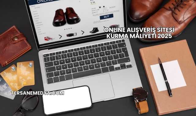 Online Alışveriş Sitesi Kurma Maliyeti 2025