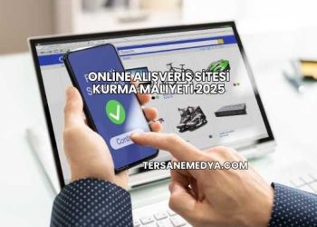 Online Alışveriş Sitesi Kurma Maliyeti 2025