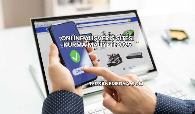 Online Alışveriş Sitesi Kurma Maliyeti 2025