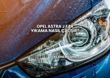 Opel Astra J Far Yıkama Nasıl Çalışır?