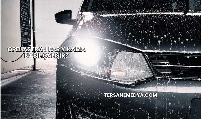 Opel Astra J Far Yıkama Nasıl Çalışır?