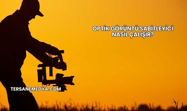 Optik Görüntü Sabitleyici Nasıl Çalışır?