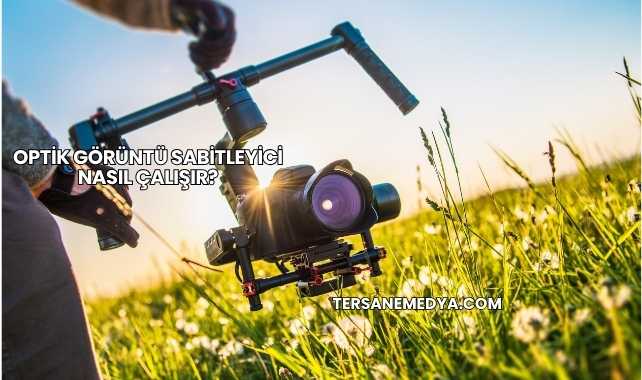 Optik Görüntü Sabitleyici Nasıl Çalışır?