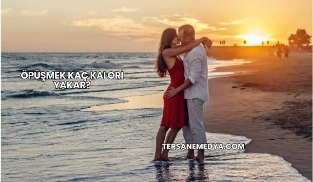 Öpüşmek Kaç Kalori Yakar?