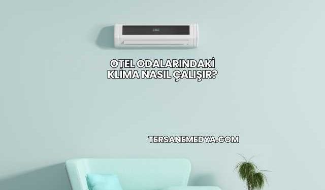 Otel Odalarındaki Klima Nasıl Çalışır?