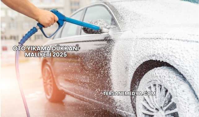Oto Yıkama Dükkanı Maliyeti 2025