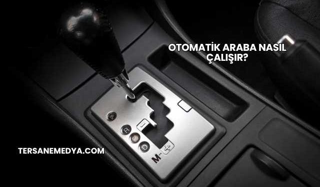 Otomatik Araba Nasıl Çalışır?
