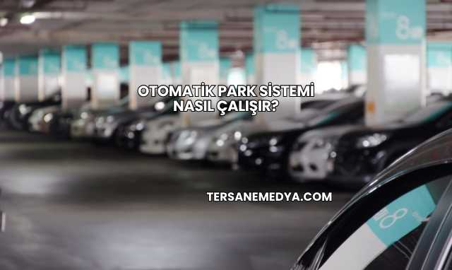 Otomatik Park Sistemi Nasıl Çalışır?