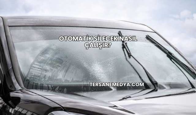Otomatik Silecek Nasıl Çalışır?