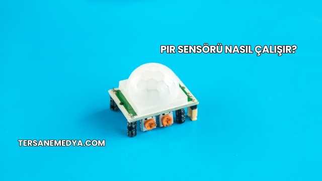 PIR Sensörü Nasıl Çalışır?
