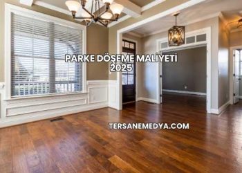 Parke Döşeme Maliyeti 2025