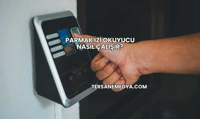 Parmak İzi Okuyucu Nasıl Çalışır?