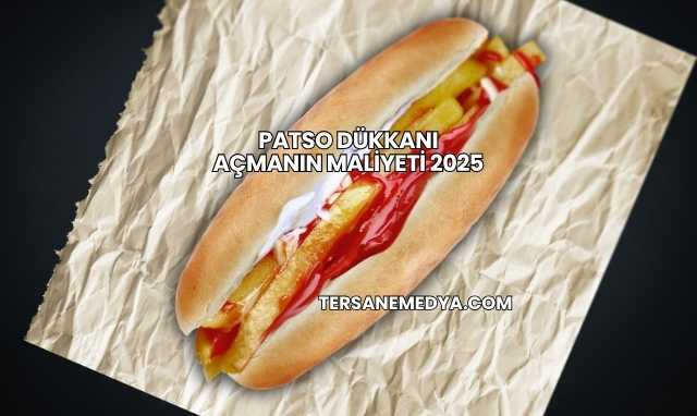 Patso Dükkanı Açmanın Maliyeti 2025