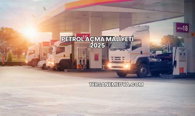Petrol Açma Maliyeti 2025