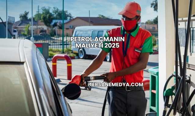 Petrol Açmanın Maliyeti 2025