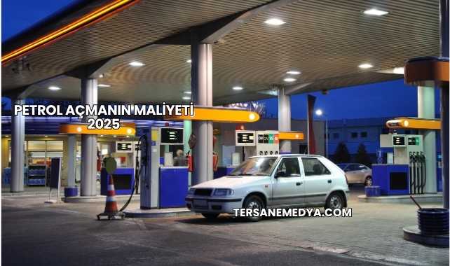 Petrol Açmanın Maliyeti 2025