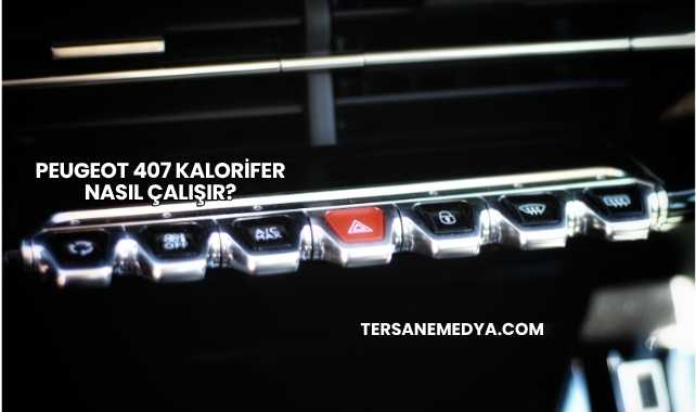 Peugeot 407 Kalorifer Nasıl Çalışır?