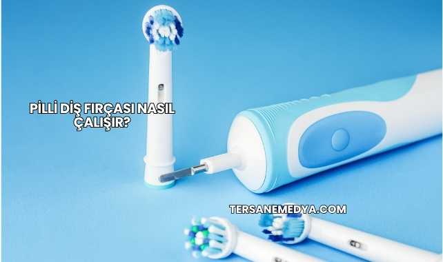 Pilli Diş Fırçası Nasıl Çalışır?