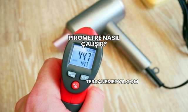 Pirometre Nasıl Çalışır?