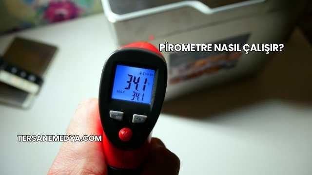 Pirometre Nasıl Çalışır?