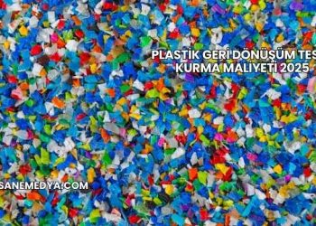 Plastik Geri Dönüşüm Tesisi Kurma Maliyeti 2025