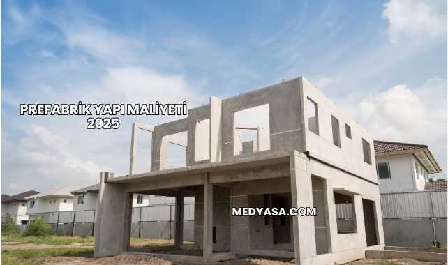 Prefabrik Yapı Maliyeti 2025