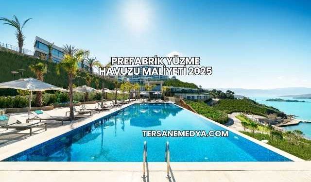 Prefabrik Yüzme Havuzu Maliyeti 2025