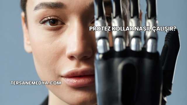 Protez Kollar Nasıl Çalışır?