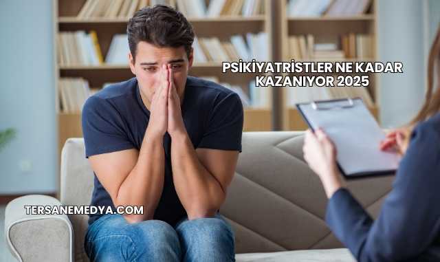 Psikiyatristler Ne Kadar Kazanıyor 2025