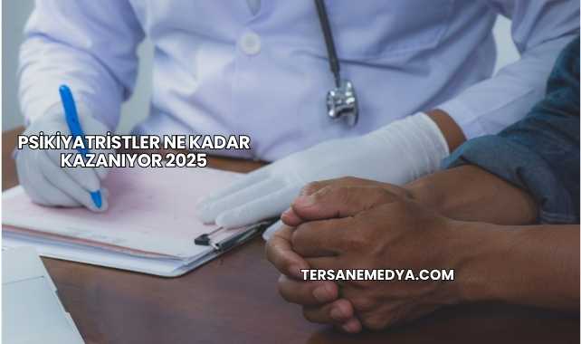 Psikiyatristler Ne Kadar Kazanıyor 2025