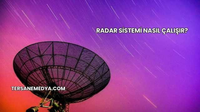 Radar Sistemi Nasıl Çalışır?