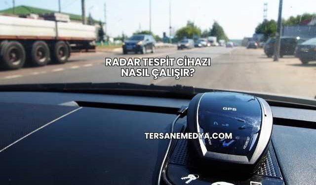 Radar Tespit Cihazı Nasıl Çalışır?