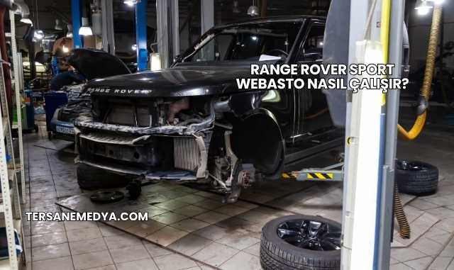 Range Rover Sport Webasto Nasıl Çalışır?