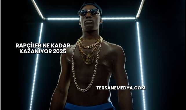 Rapçiler Ne Kadar Kazanıyor 2025
