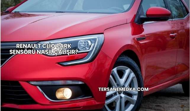 Renault Clio Park Sensörü Nasıl Çalışır?