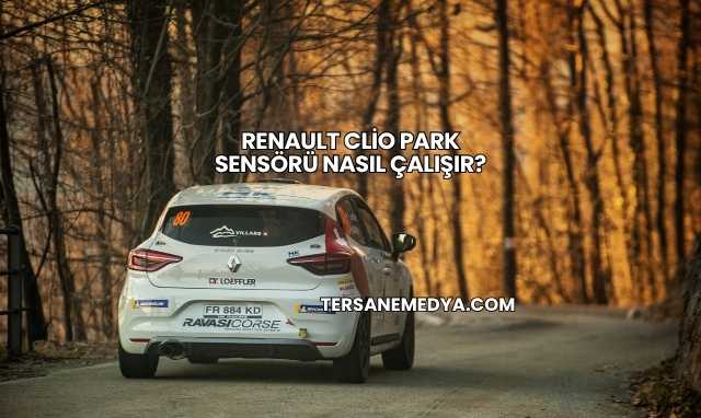 Renault Clio Park Sensörü Nasıl Çalışır?