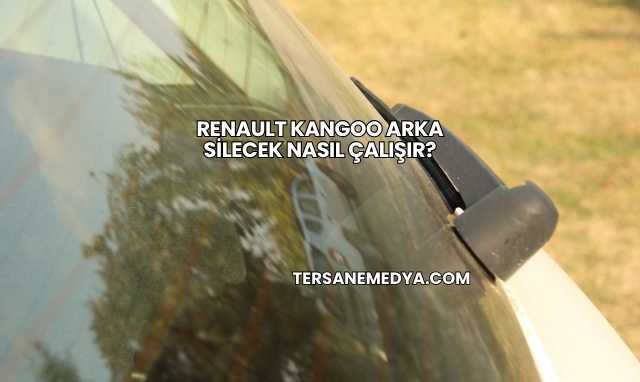 Renault Kangoo Arka Silecek Nasıl Çalışır?