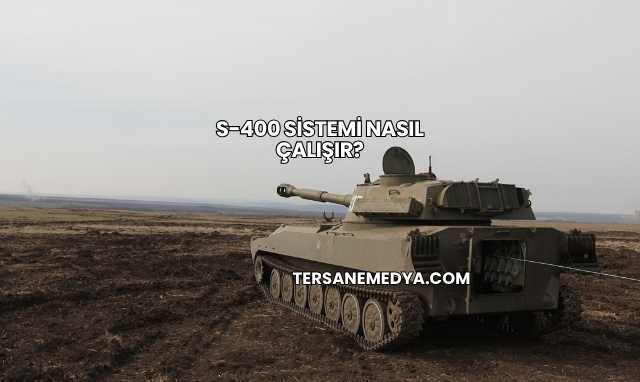 S-400 Sistemi Nasıl Çalışır?