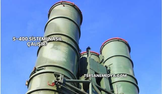 S-400 Sistemi Nasıl Çalışır?
