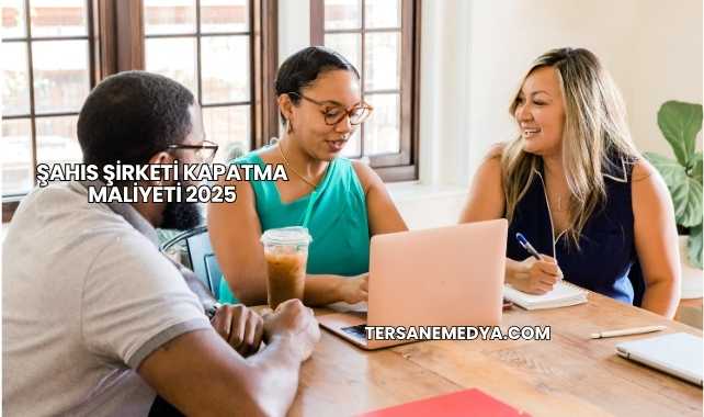 Şahıs Şirketi Kapatma Maliyeti 2025