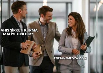 Şahıs Şirketi Kurma Maliyeti Nedir?