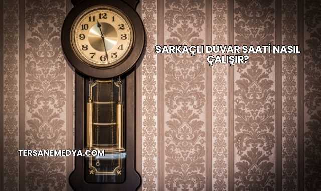 Sarkaçlı Duvar Saati Nasıl Çalışır?