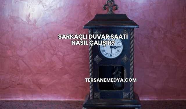 Sarkaçlı Duvar Saati Nasıl Çalışır?