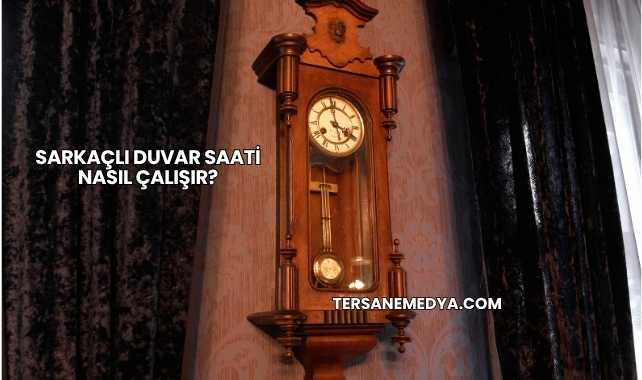 Sarkaçlı Duvar Saati Nasıl Çalışır?