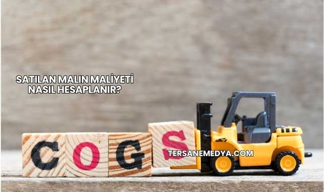 Satılan Malın Maliyeti Nasıl Hesaplanır?