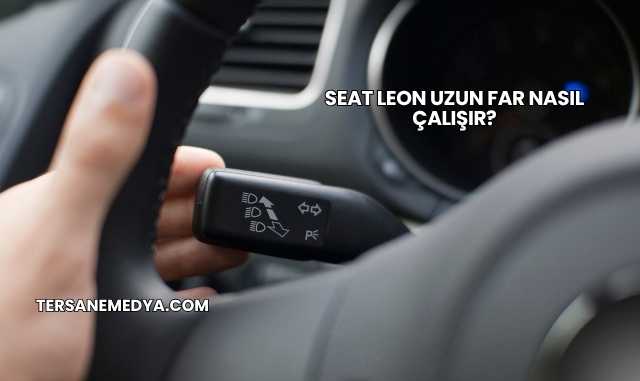 Seat Leon Uzun Far Nasıl Çalışır?